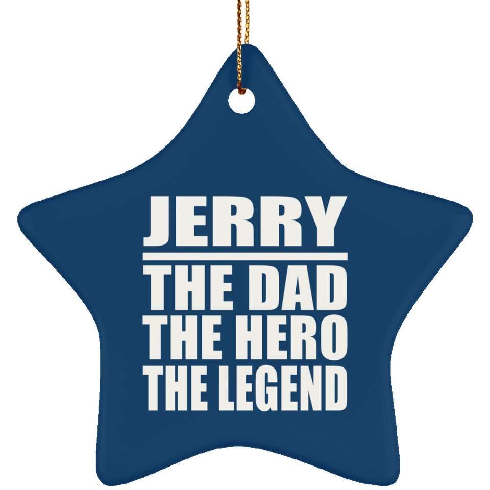 Jerry The Dad The Hero The Legend - Star Ornament
