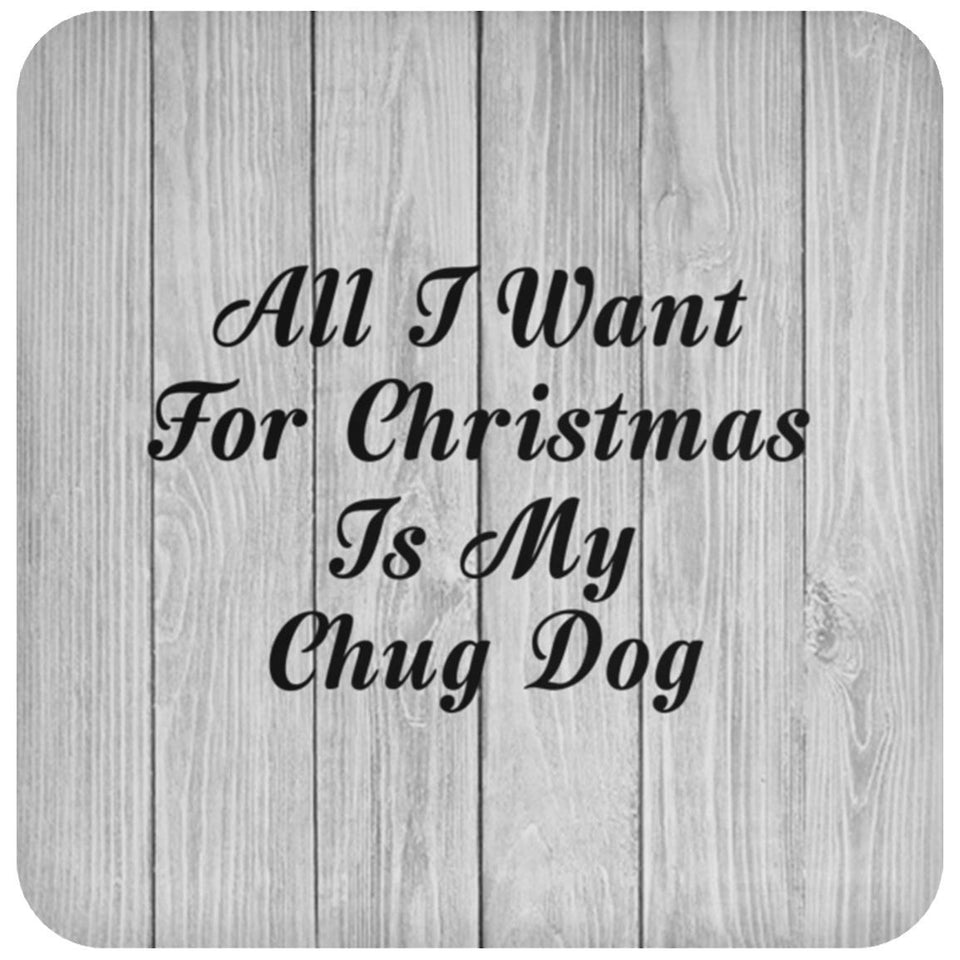 All I Want For Christmas Is My Chug Dog - Drink Coaster F