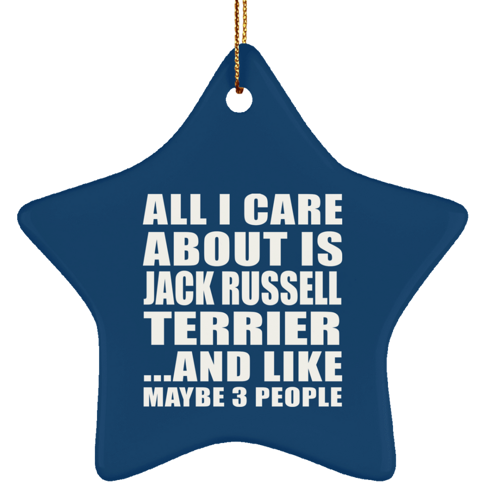 All I Care About Is Jack Russell Terrier - Star Ornament