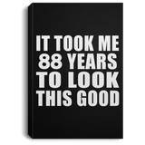 88th Birthday Took Me 88 Years To Look This Good - Canvas Portrait