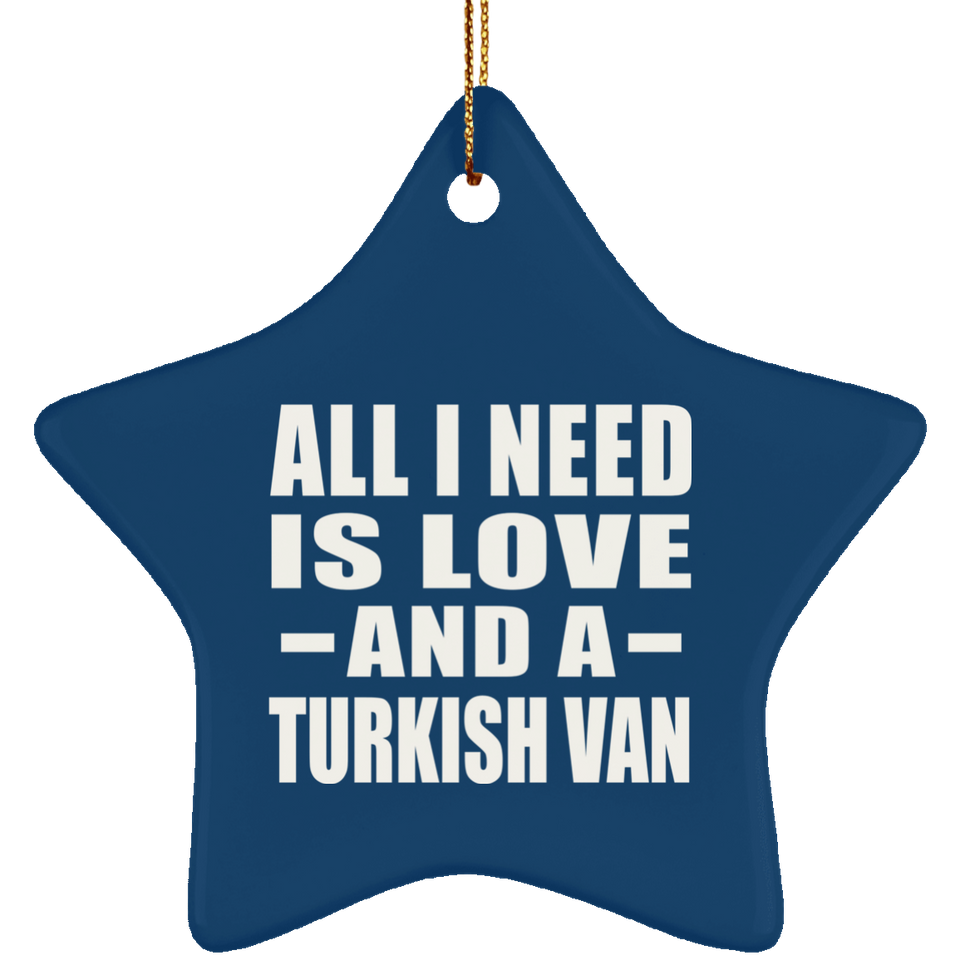 All I Need Is Love And A Turkish Van - Star Ornament