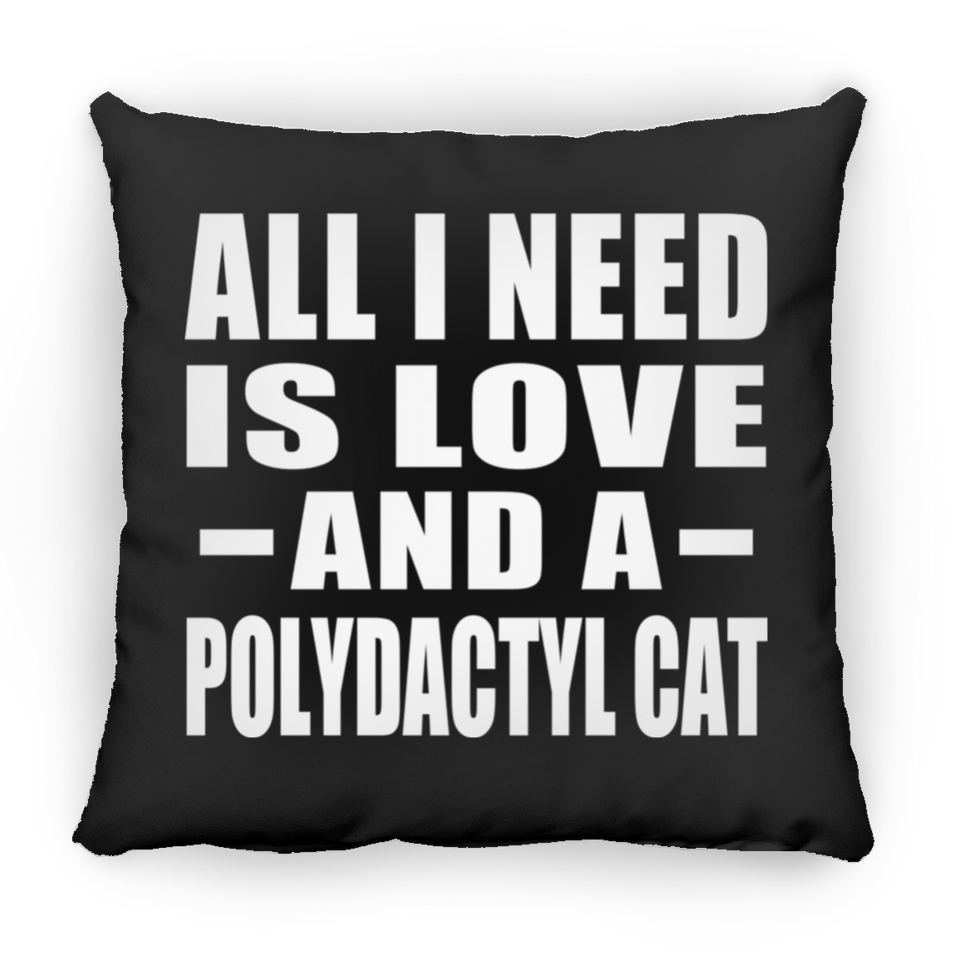 All I Need Is Love And A Polydactyl Cat - Throw Pillow Black