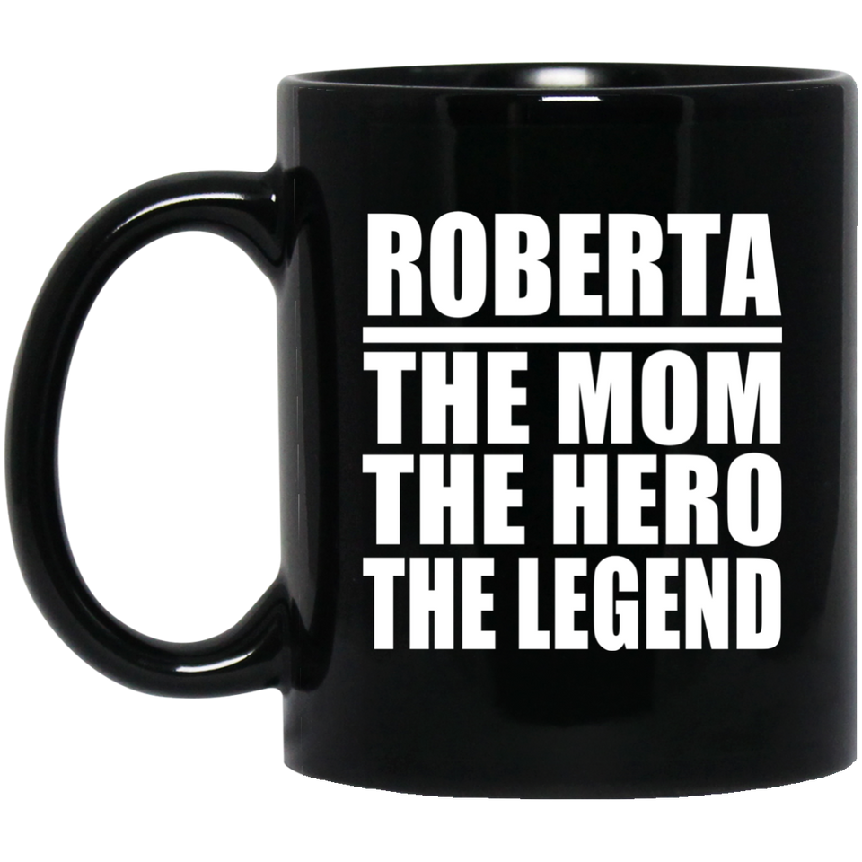 Roberta The Mom The Hero The Legend - 11 Oz Coffee Mug Black