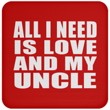All I Need Is Love And My Uncle - Drink Coaster