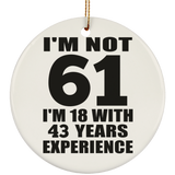 61st Birthday I'm Not 61 I'm 18 With 43 Years Experience - Circle Ornament