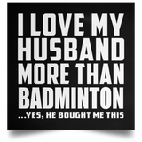 I Love My Husband More Than Badminton - Poster Square