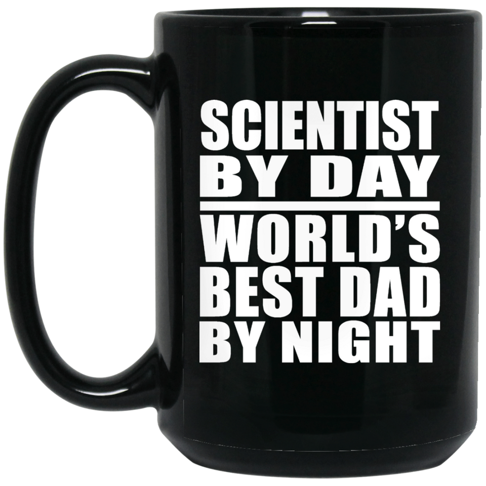 Scientist By Day World's Best Dad By Night - 15 Oz Coffee Mug Black