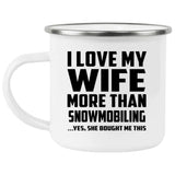 I Love My Wife More Than Snowmobiling - 12oz Camping Mug