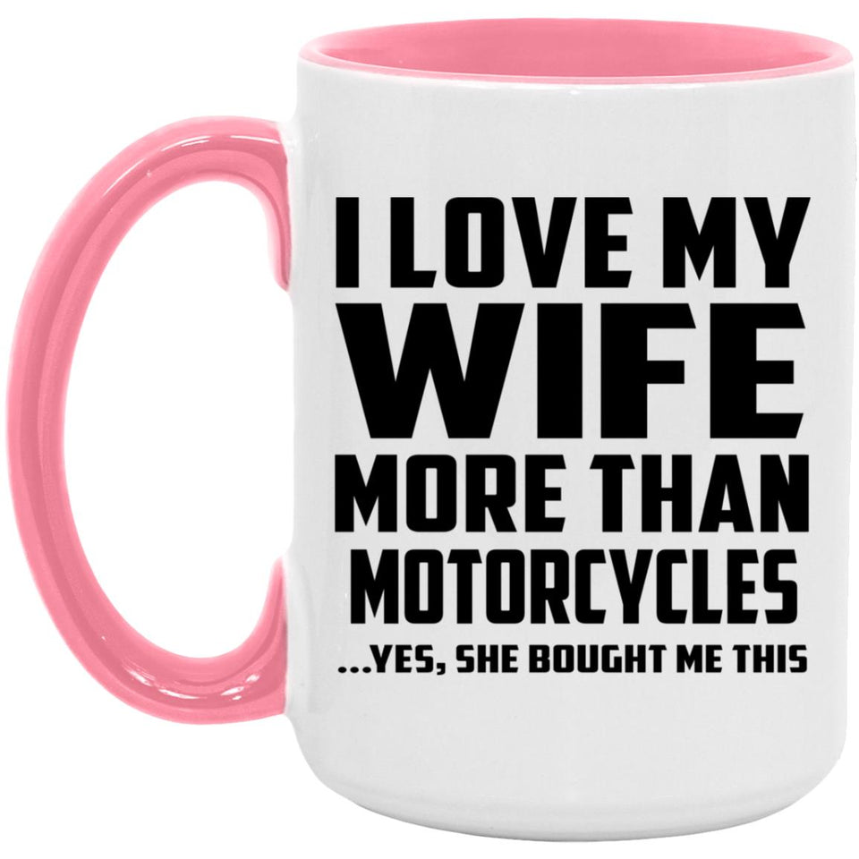 I Love My Wife More Than Motorcycles - 15oz Accent Mug Pink