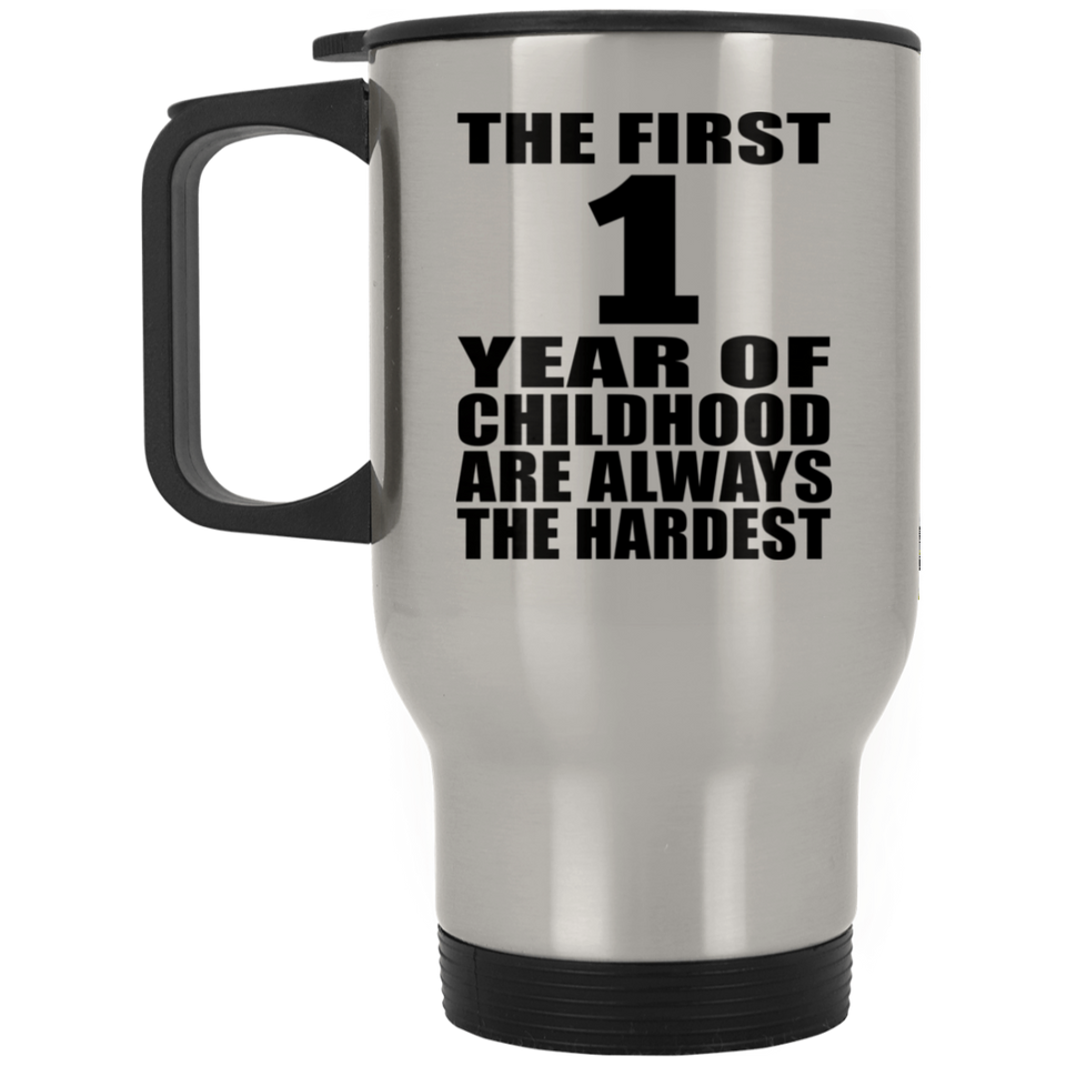 1st Birthday First 1 Year of Childhood Are The Hardest - Silver Travel Mug