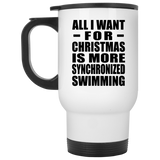 All I Want For Christmas Is More Synchronized Swimming - White Travel Mug