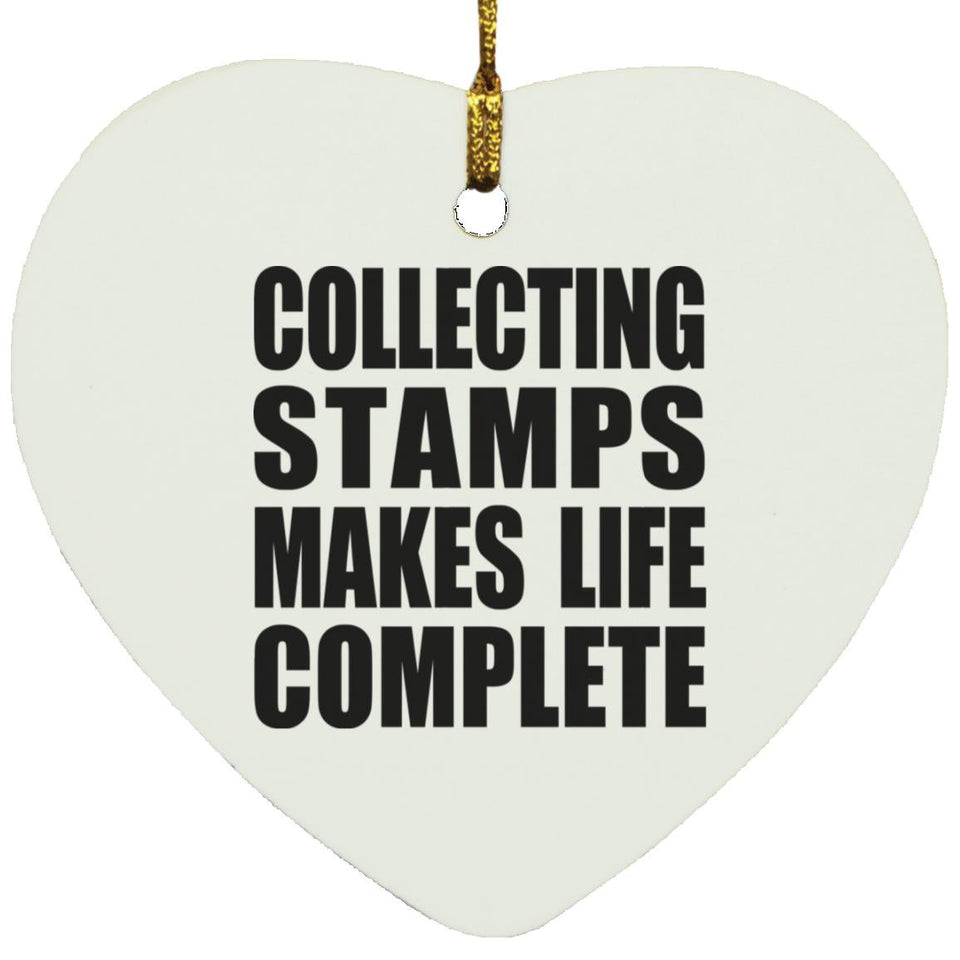 Collecting Stamps Makes Life Complete - Heart Ornament