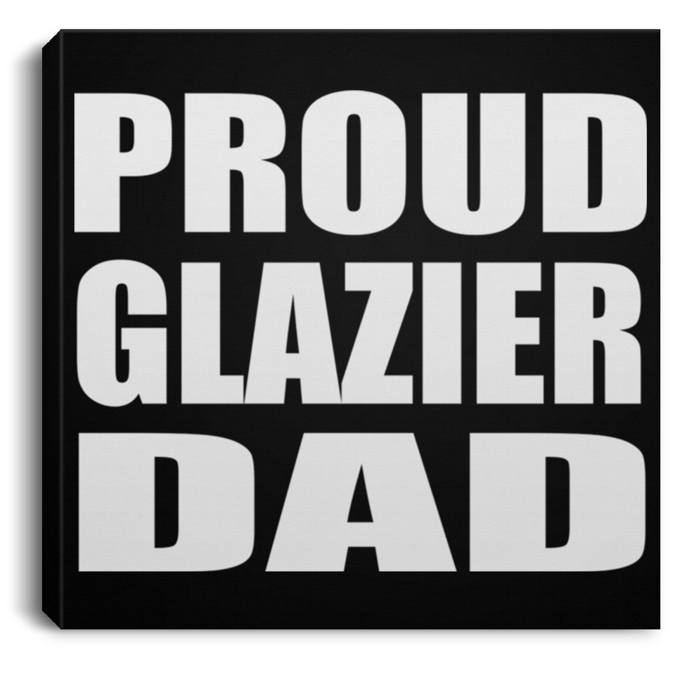 Proud Glazier Dad - Canvas Square