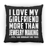 I Love My Girlfriend More Than Jewelry Making - Throw Pillow Black