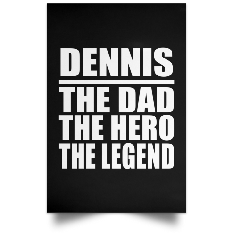 Dennis The Dad The Hero The Legend - Poster Portrait