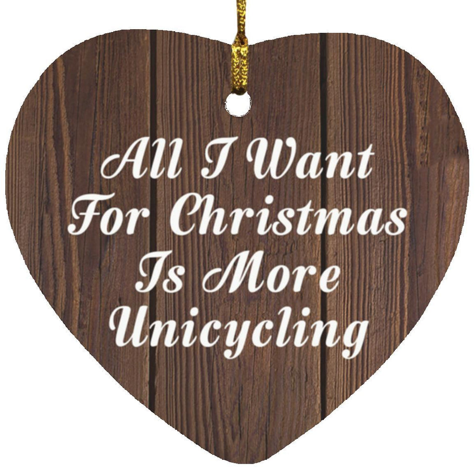 All I Want For Christmas Is More Unicycling - Heart Ornament D