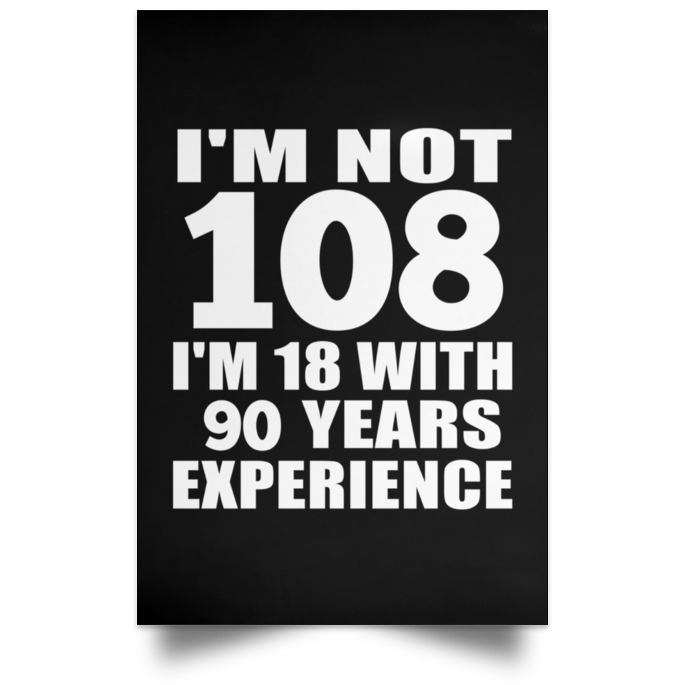 108th Birthday I'm Not 108 I'm 18 With 90 Years Experience - Poster Portrait