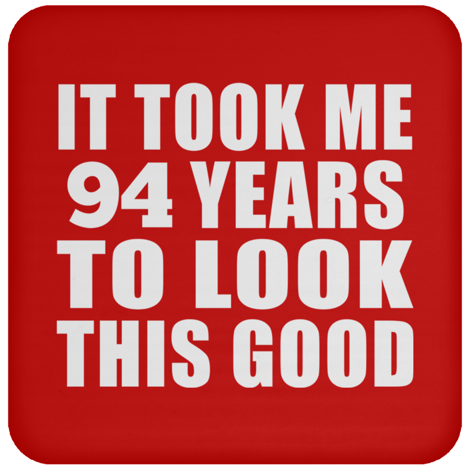 94th Birthday Took Me 94 Years To Look This Good - Drink Coaster
