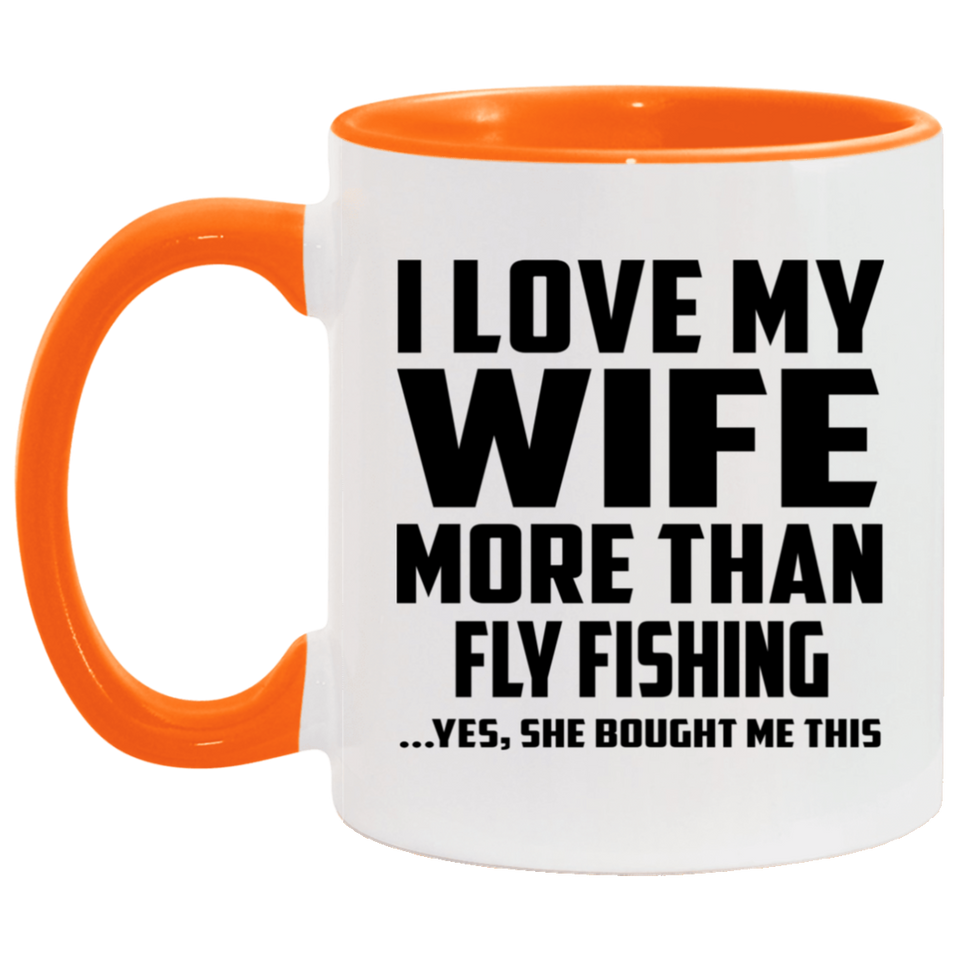 I Love My Wife More Than Fly Fishing - 11oz Accent Mug Orange