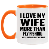 I Love My Wife More Than Fly Fishing - 11oz Accent Mug Orange