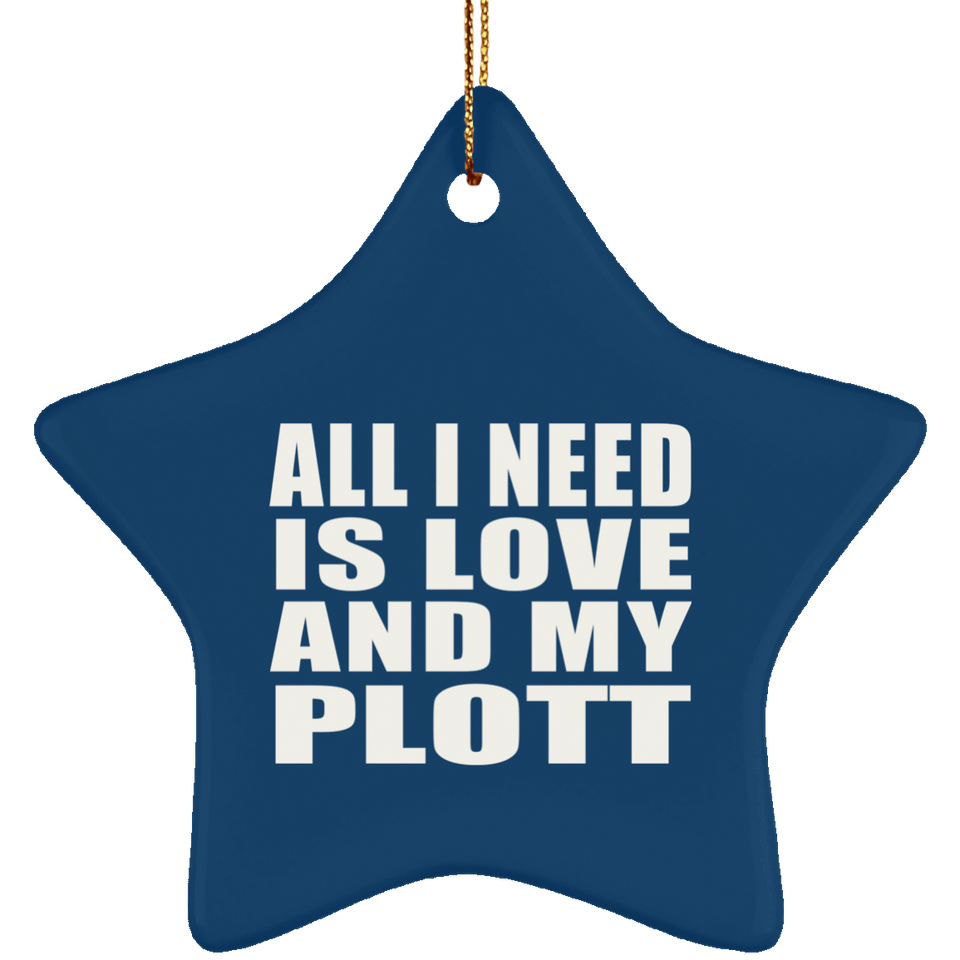 All I Need Is Love And My Plott - Star Ornament