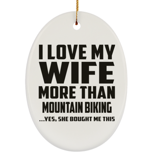 I Love My Wife More Than Mountain Biking - Oval Ornament