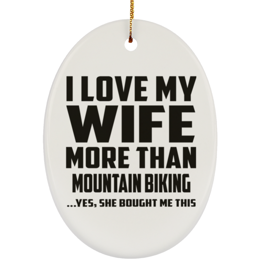 I Love My Wife More Than Mountain Biking - Oval Ornament