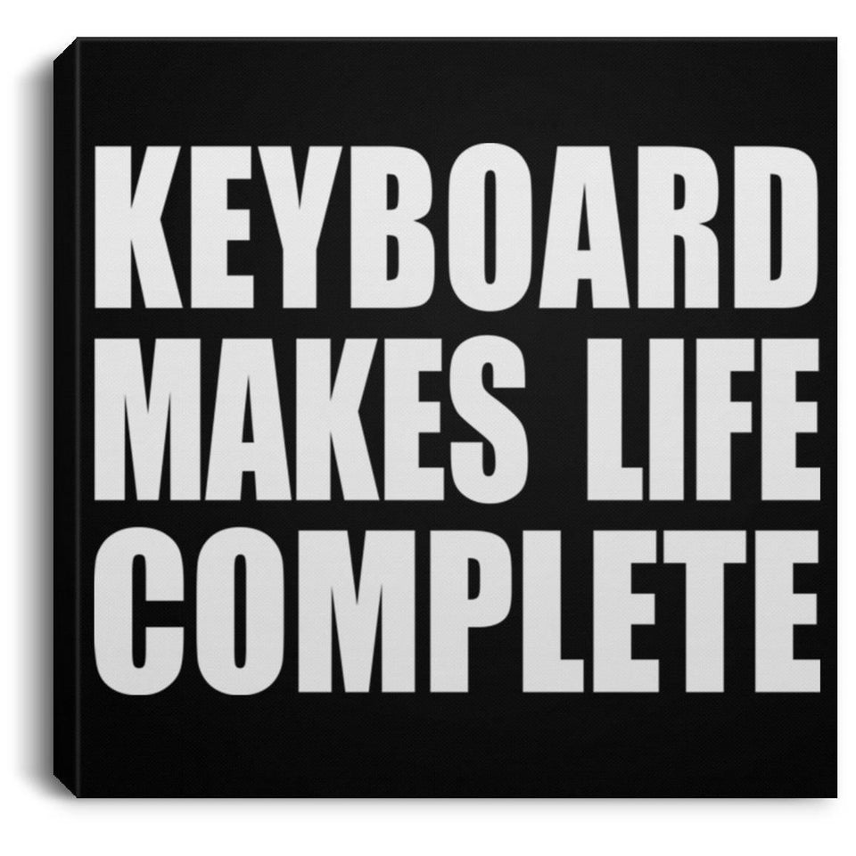 Keyboard Makes Life Complete - Canvas Square