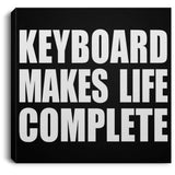 Keyboard Makes Life Complete - Canvas Square