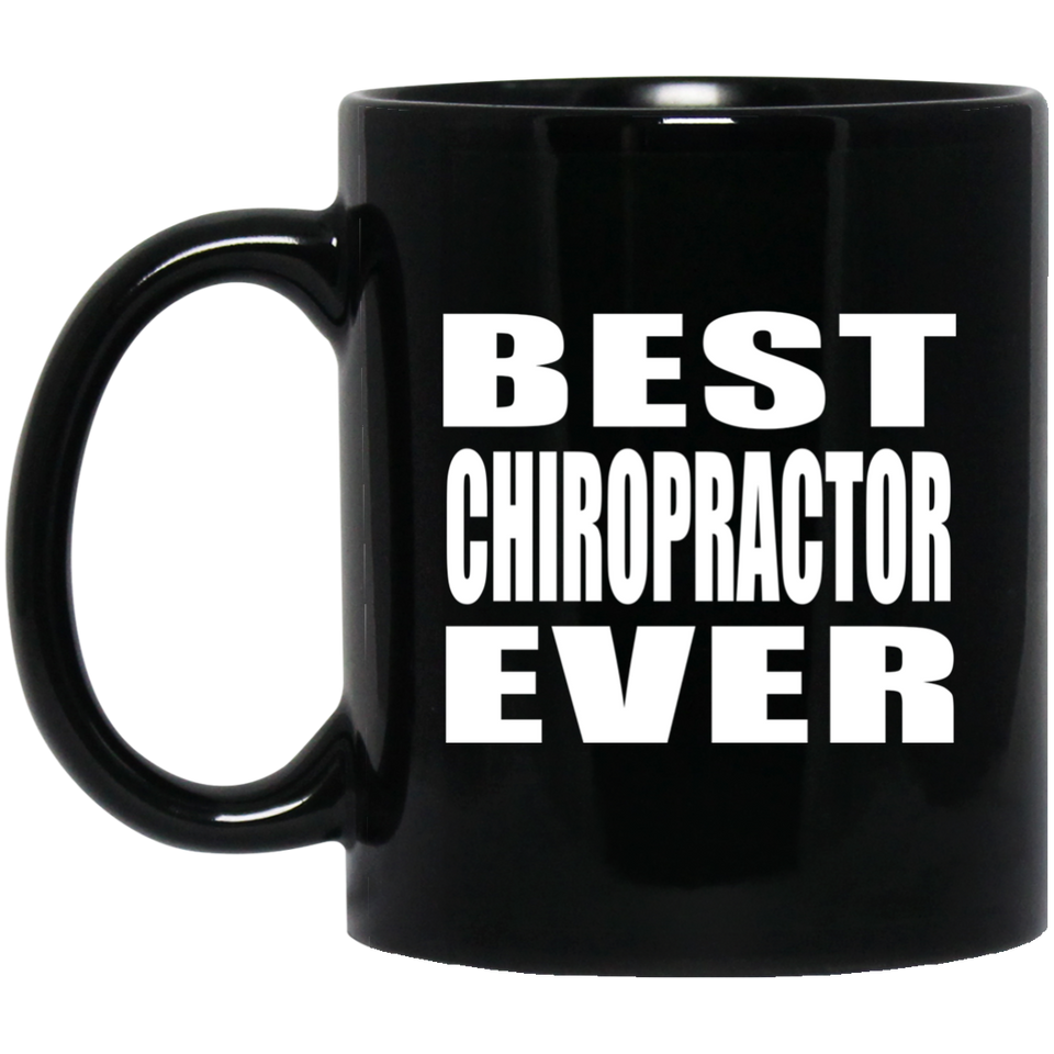 Best Chiropractor Ever - 11 Oz Coffee Mug Black