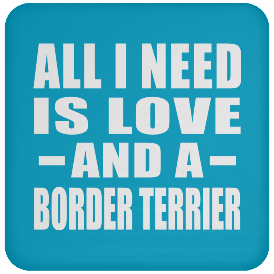 All I Need Is Love And A Border Terrier - Drink Coaster