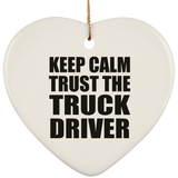 Keep Calm and Trust The Truck Driver - Heart Ornament