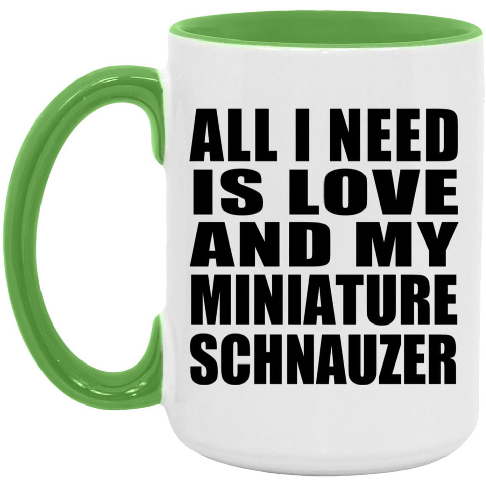 All I Need Is Love And My Miniature Schnauzer - 15oz Accent Mug Green