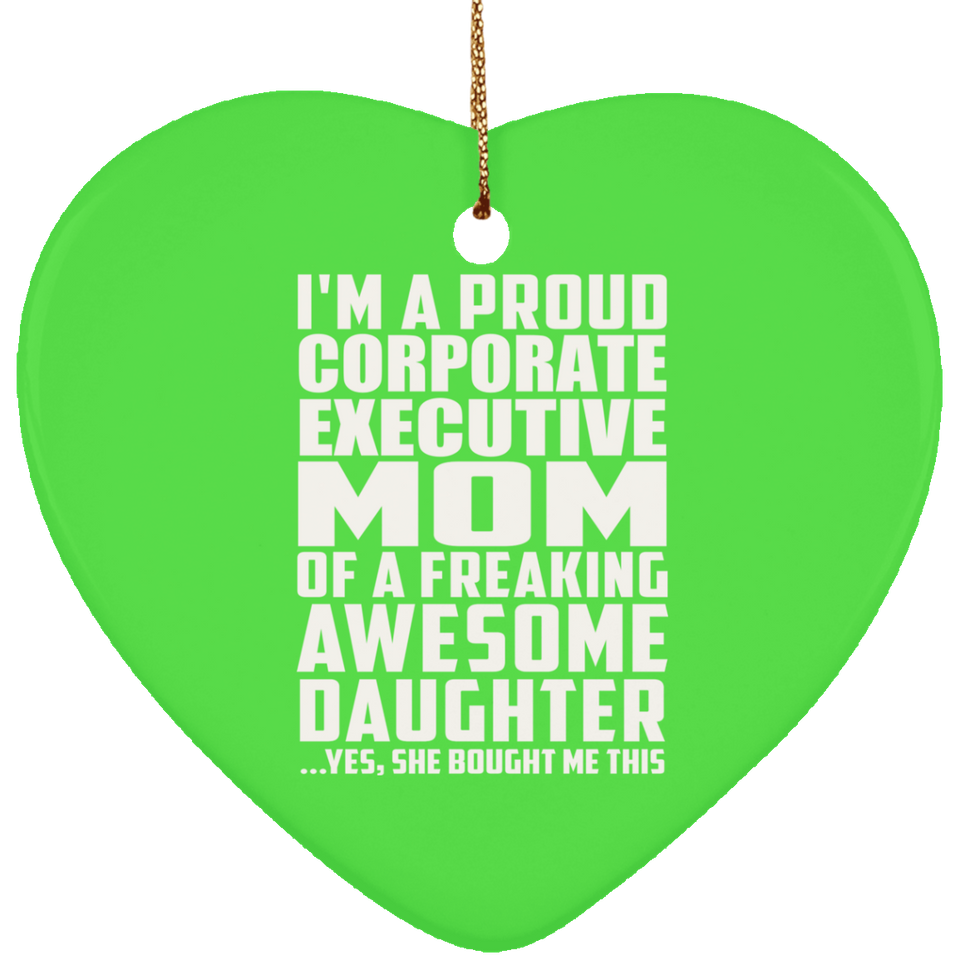 Proud Corporate Executive Mom Of Awesome Daughter - Heart Ornament