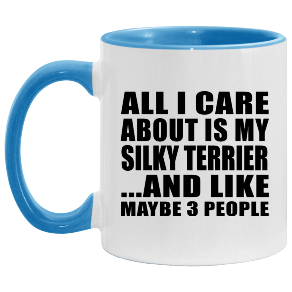 All I Care About Is My Silky Terrier - 11oz Accent Mug Blue