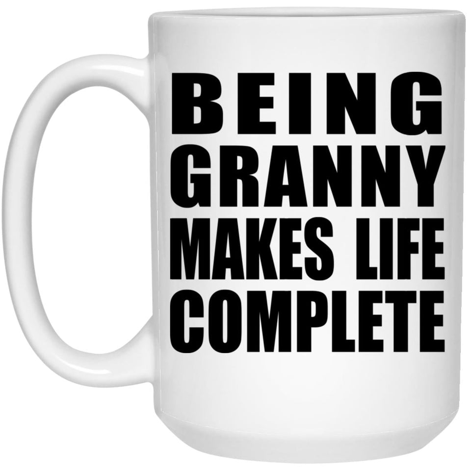 Being Granny Makes Life Complete - 15oz Coffee Mug