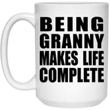 Being Granny Makes Life Complete - 15oz Coffee Mug