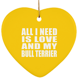 All I Need Is Love And My Bull Terrier - Heart Ornament