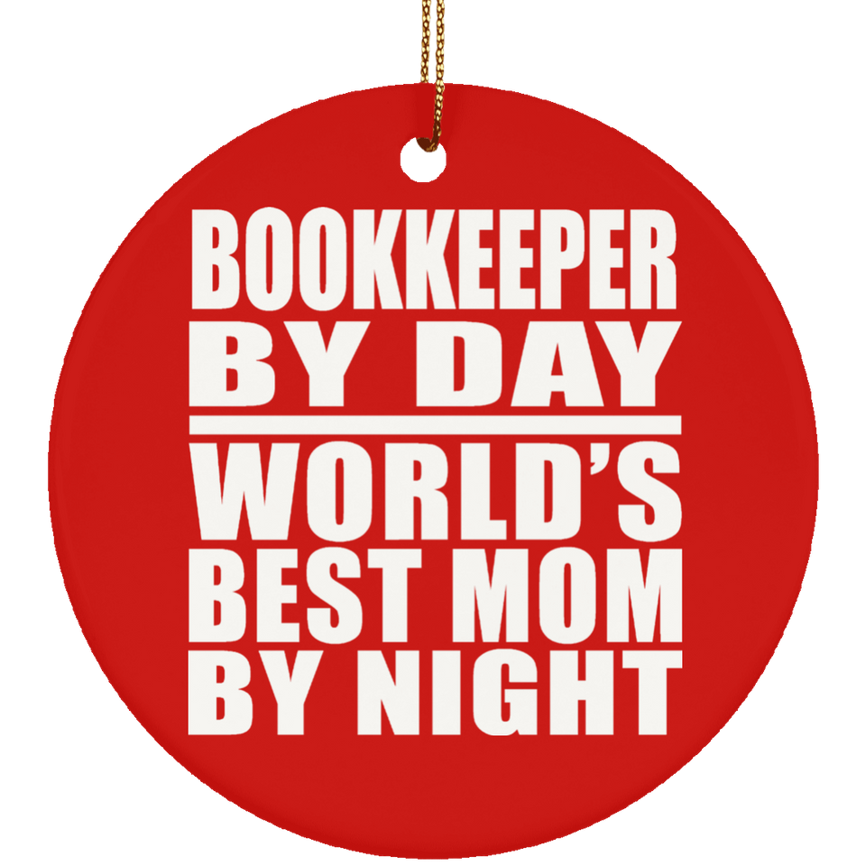 Bookkeeper By Day World's Best Mom By Night - Circle Ornament