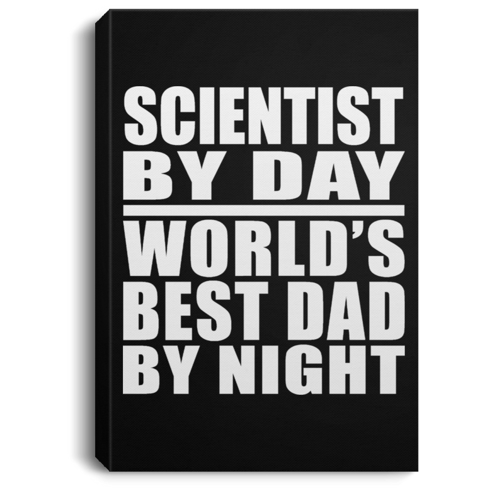 Scientist By Day World's Best Dad By Night - Canvas Portrait