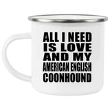 All I Need Is Love And My American English Coonhound - 12oz Camping Mug