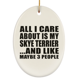 All I Care About Is My Skye Terrier - Oval Ornament