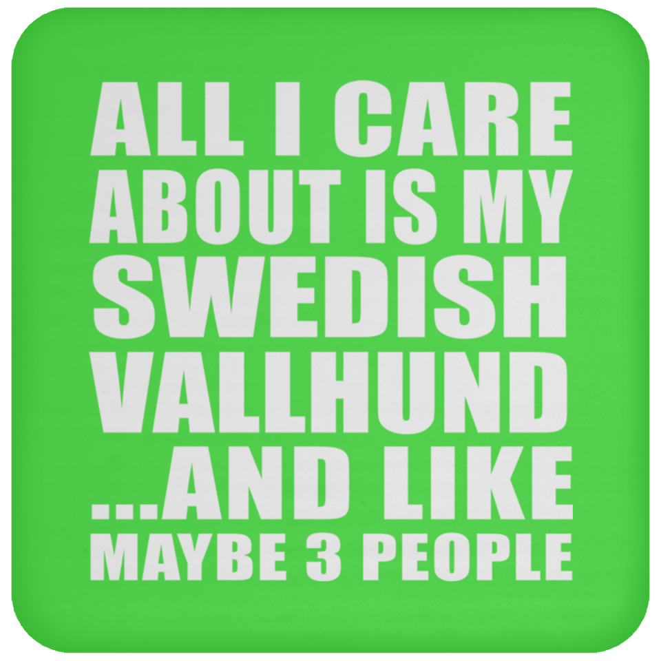 All I Care About Is My Swedish Vallhund - Drink Coaster