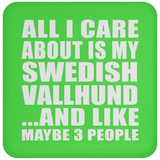 All I Care About Is My Swedish Vallhund - Drink Coaster