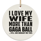 I Love My Wife More Than Gaga Ball - Circle Ornament