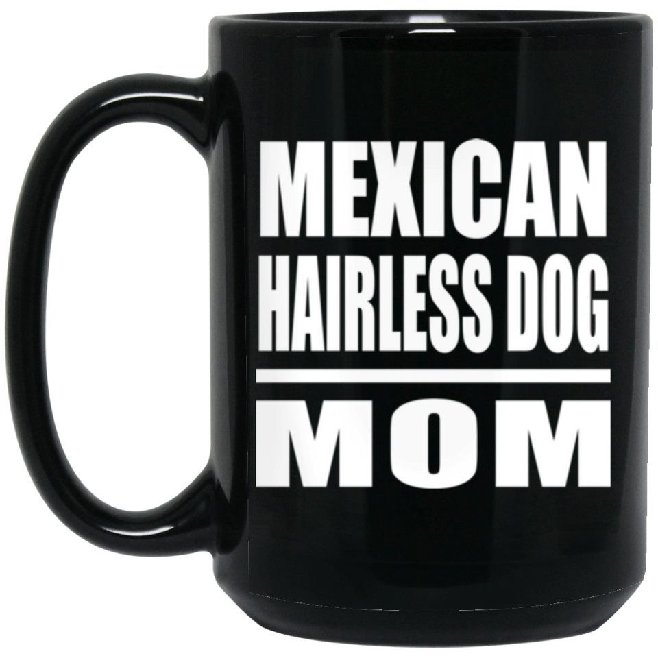 Mexican Hairless Dog Mom - 15oz Coffee Mug Black