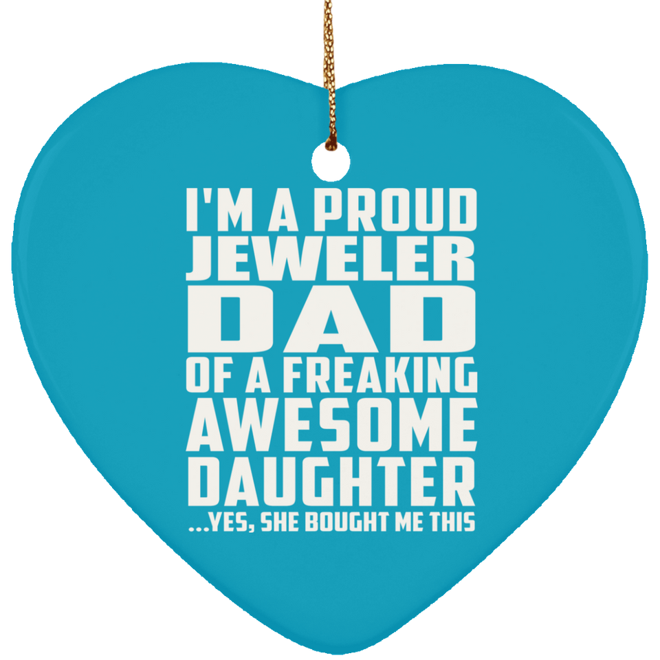 Proud Jeweler Dad Of Awesome Daughter - Heart Ornament