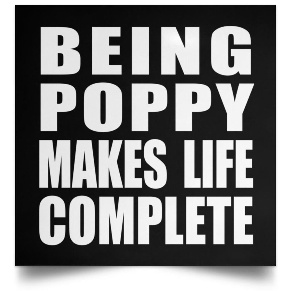 Being Poppy Makes Life Complete - Poster Square