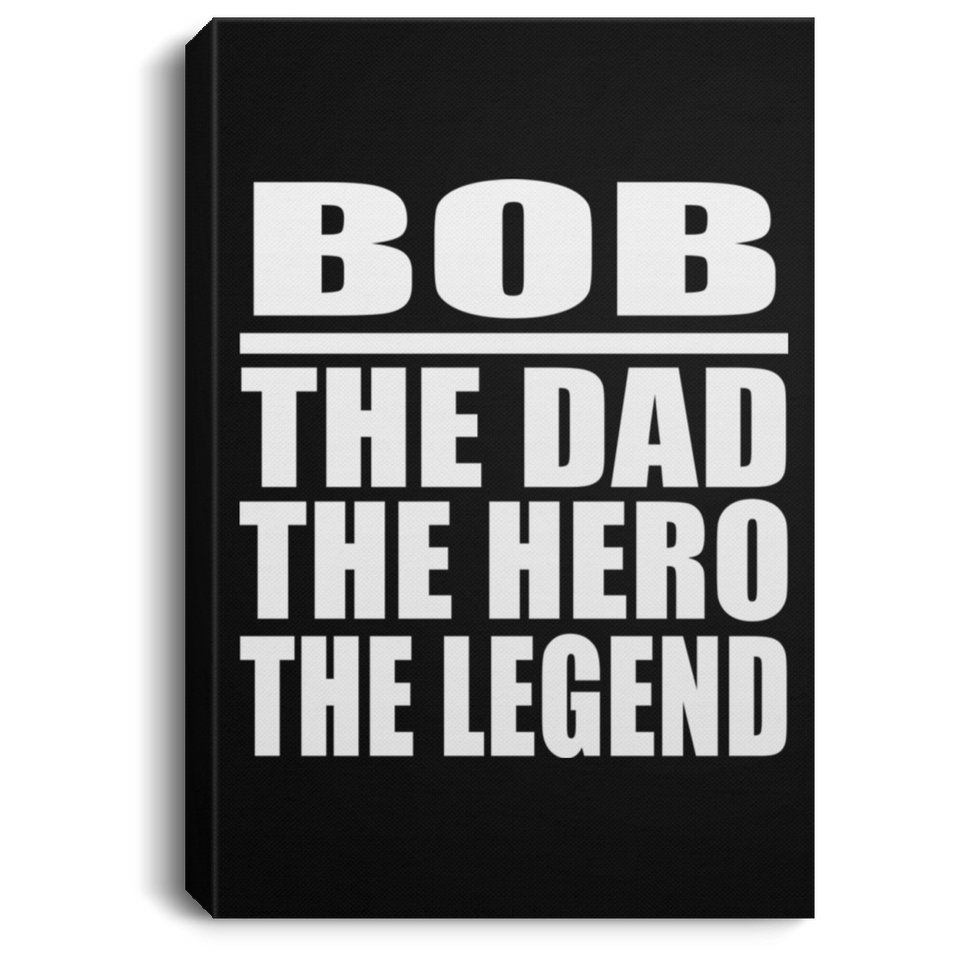 Bob The Dad The Hero The Legend - Canvas Portrait
