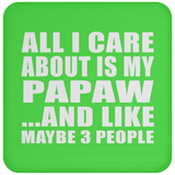All I Care About Is My Papaw - Drink Coaster